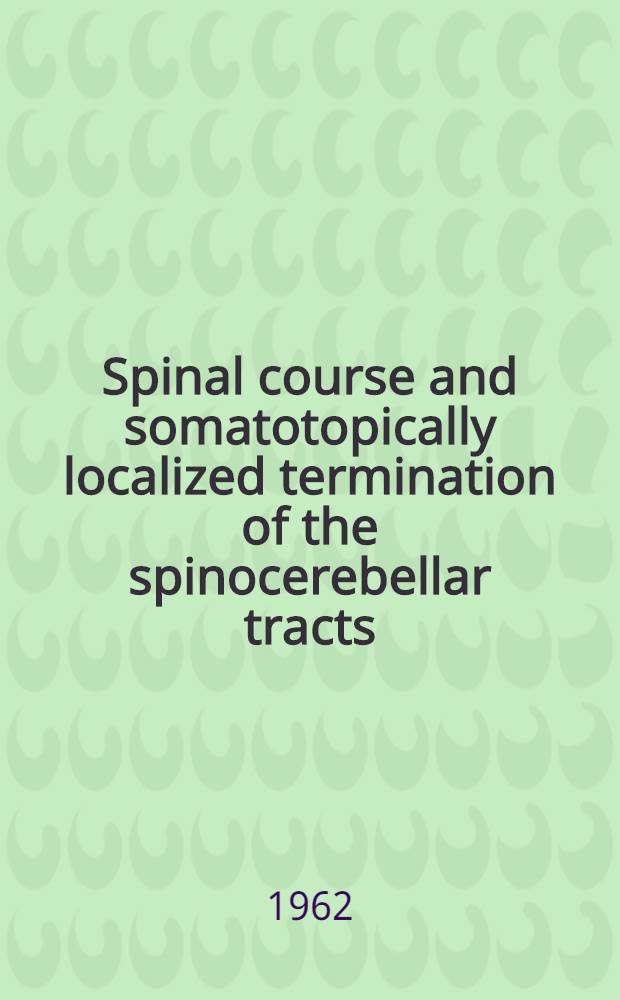 Spinal course and somatotopically localized termination of the spinocerebellar tracts : An experimental study in the cat