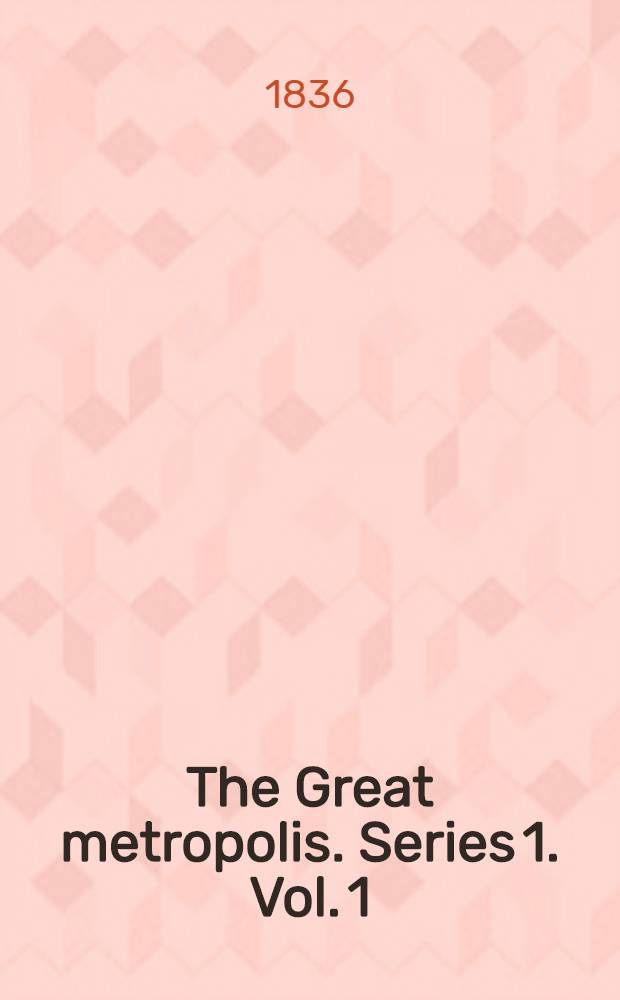 The Great metropolis. Series 1. Vol. 1