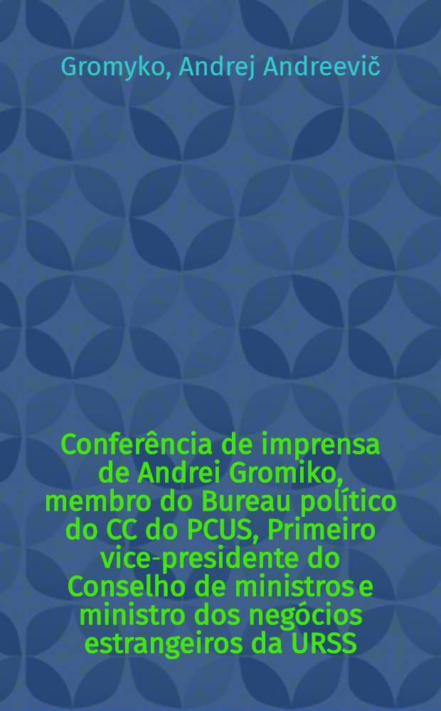 Conferência de imprensa de Andrei Gromiko, membro do Bureau político do CC do PCUS, Primeiro vice-presidente do Conselho de ministros e ministro dos negócios estrangeiros da URSS, para jornalistas soviéticos e estrangeiros, Moscovo, 2 de abril de 1983