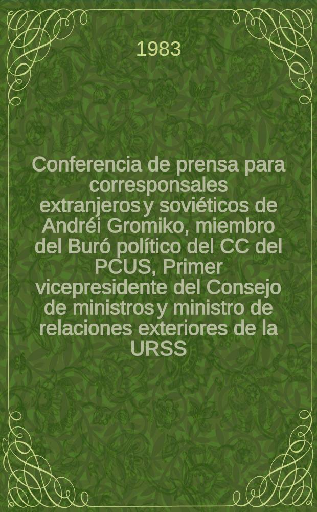 Conferencia de prensa para corresponsales extranjeros y soviéticos de Andréi Gromiko, miembro del Buró político del CC del PCUS, Primer vicepresidente del Consejo de ministros y ministro de relaciones exteriores de la URSS, 2 de abril de 1983, Moscú