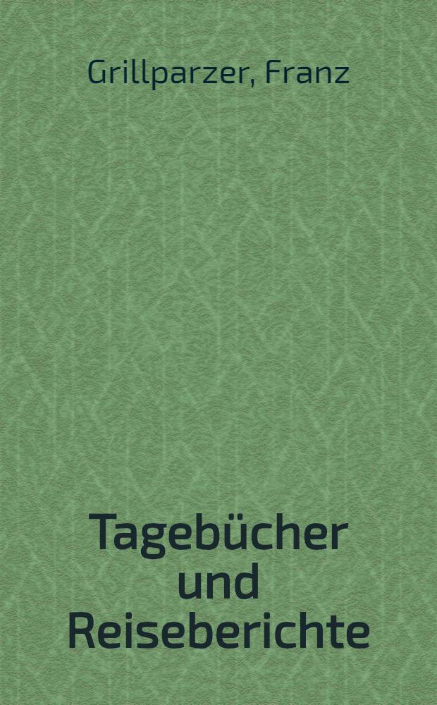 Tagebücher und Reiseberichte : Mit zeitgenössischen Ill