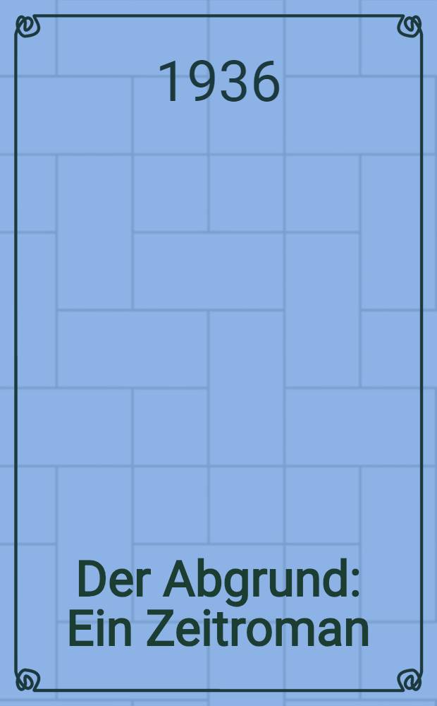 Der Abgrund : Ein Zeitroman
