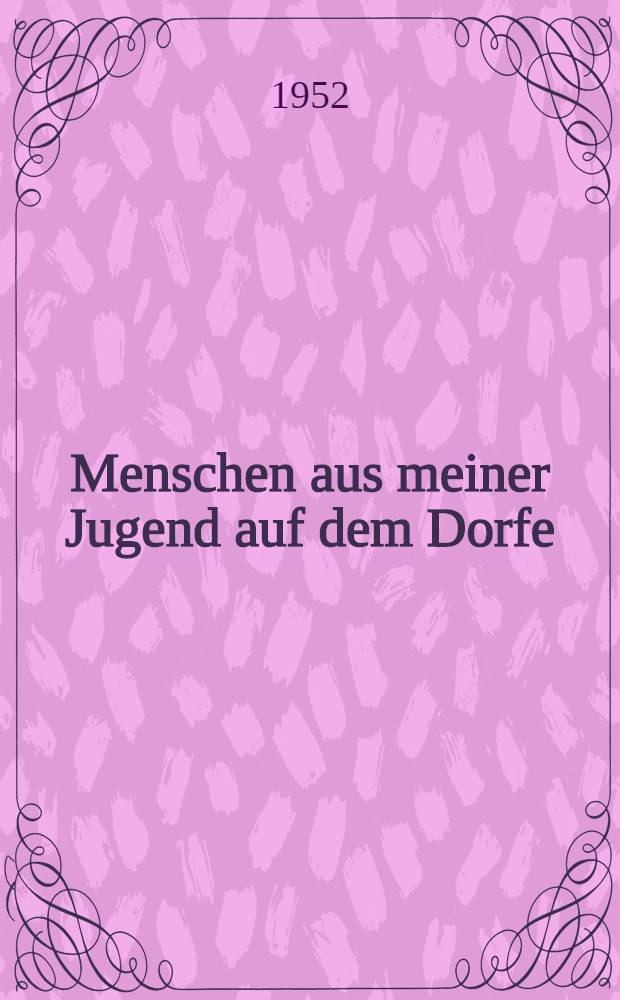 Menschen aus meiner Jugend auf dem Dorfe : Drei Erzählungen