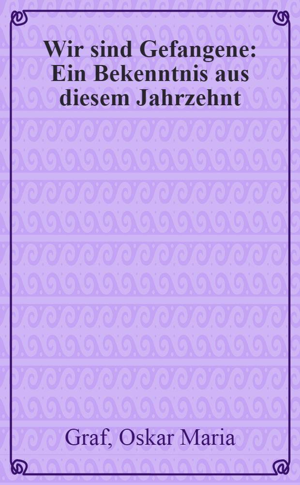 Wir sind Gefangene : Ein Bekenntnis aus diesem Jahrzehnt