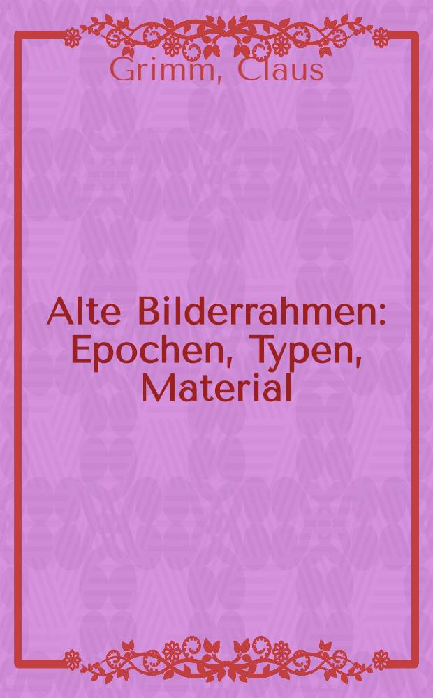 Alte Bilderrahmen : Epochen, Typen, Material