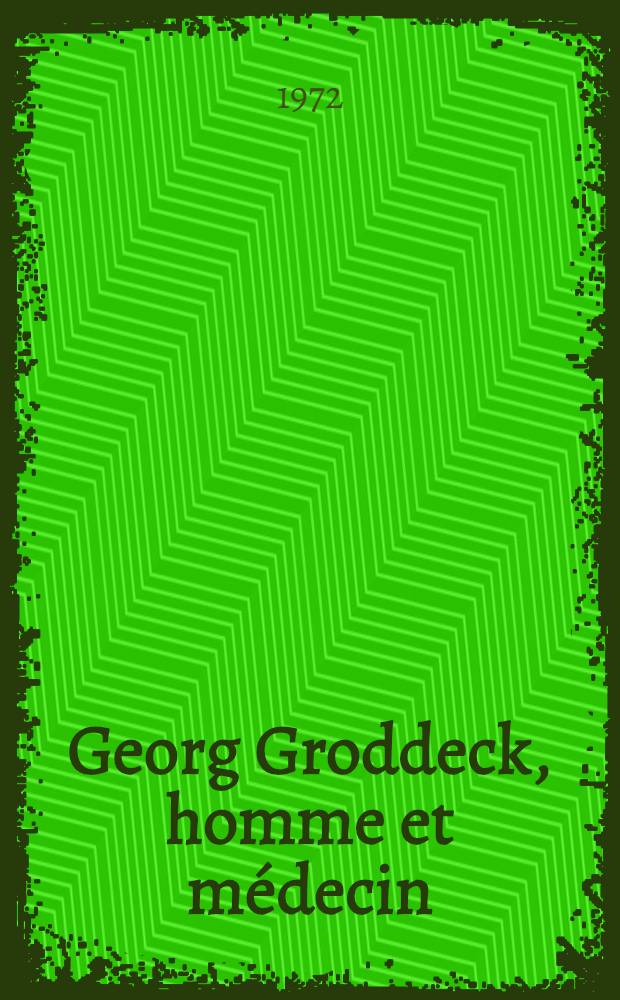 Georg Groddeck, homme et médecin : Thèse ..