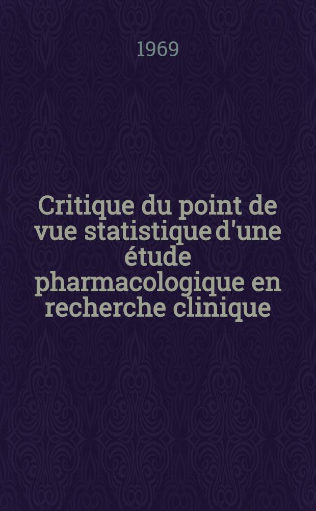 Critique du point de vue statistique d'une étude pharmacologique en recherche clinique : Thèse ..