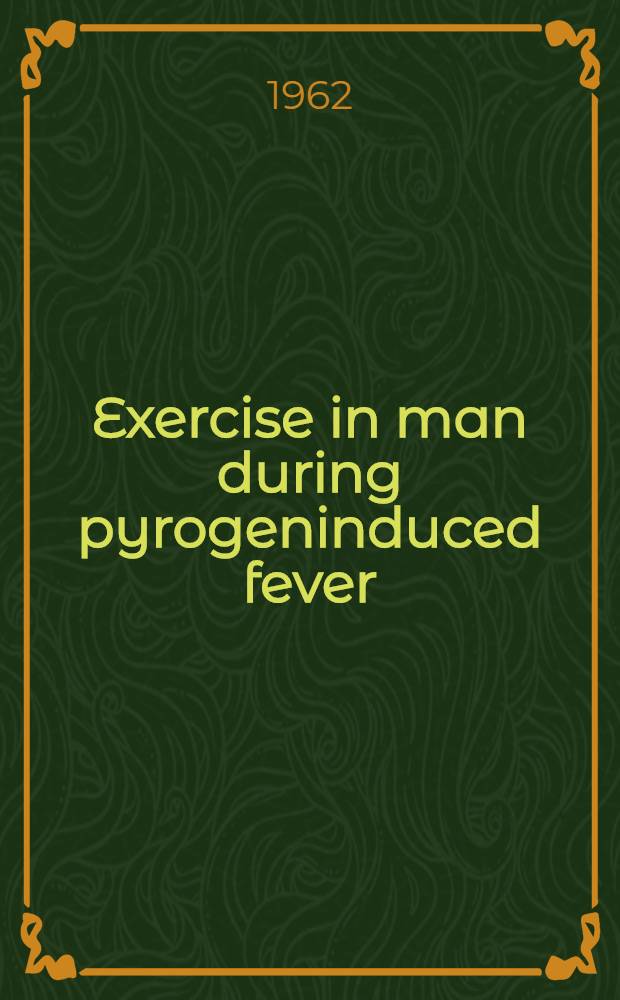 Exercise in man during pyrogeninduced fever
