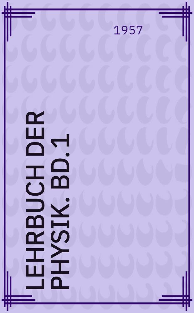 Lehrbuch der Physik. Bd. 1 : Mechanik ; Wärmelehre ; Akustik