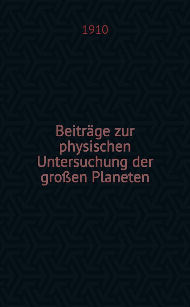 Beiträge zur physischen Untersuchung der großen Planeten