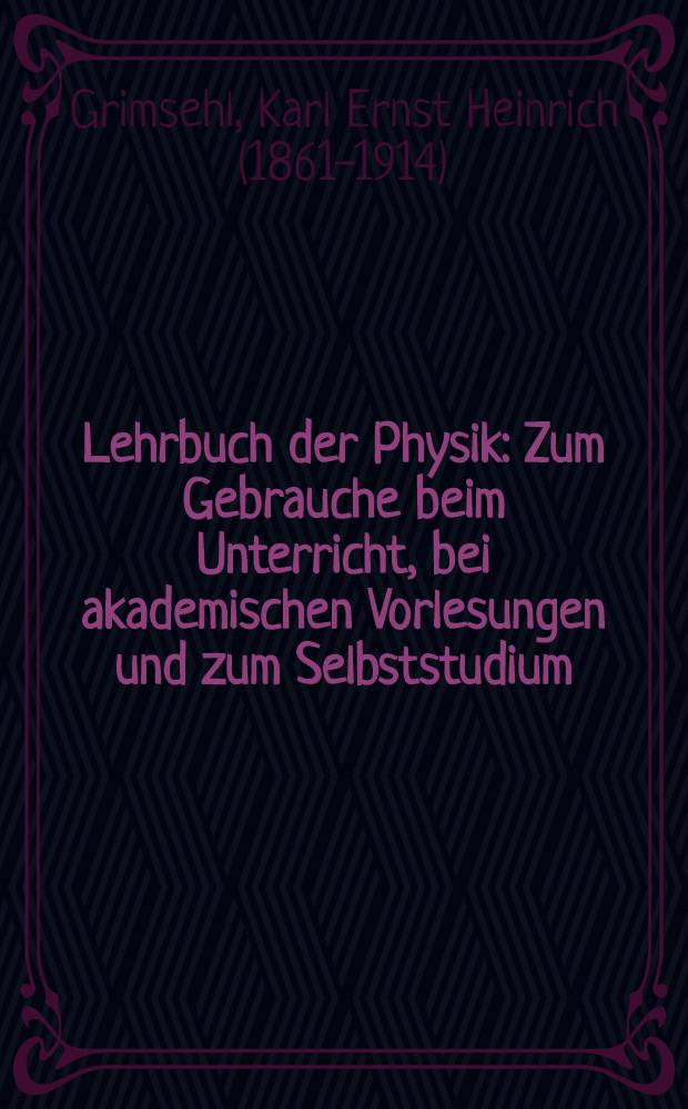 Lehrbuch der Physik : Zum Gebrauche beim Unterricht, bei akademischen Vorlesungen und zum Selbststudium