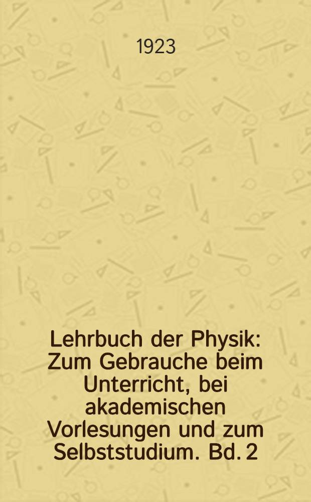Lehrbuch der Physik : Zum Gebrauche beim Unterricht, bei akademischen Vorlesungen und zum Selbststudium. Bd. 2 : Magnetismus und Elektrizität