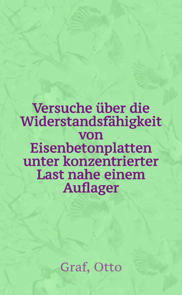 Versuche über die Widerstandsfähigkeit von Eisenbetonplatten unter konzentrierter Last nahe einem Auflager