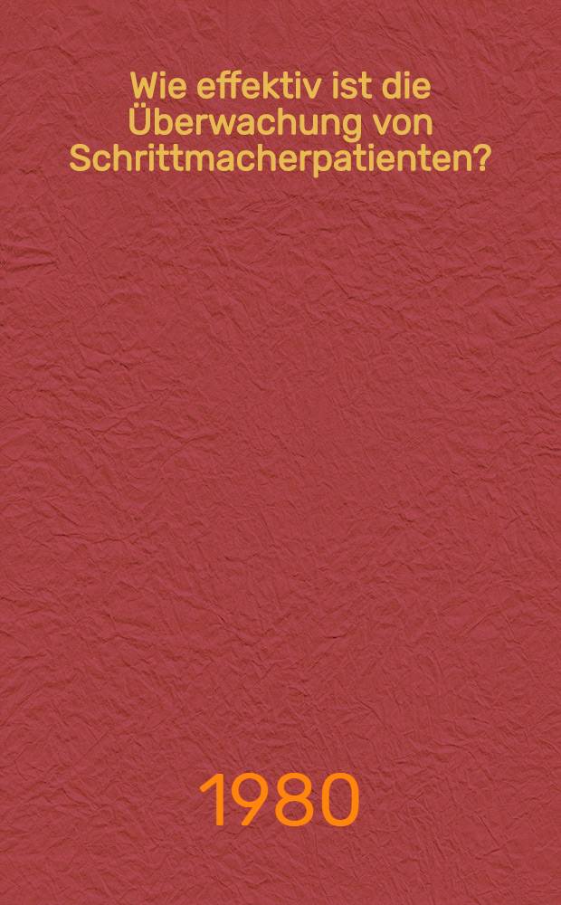 Wie effektiv ist die Überwachung von Schrittmacherpatienten? : Inaug.-Diss
