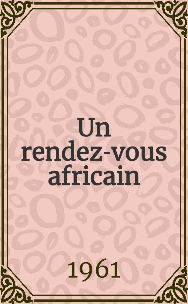 Un rendez-vous africain : L'éducation en Afrique: problèmes et besoins