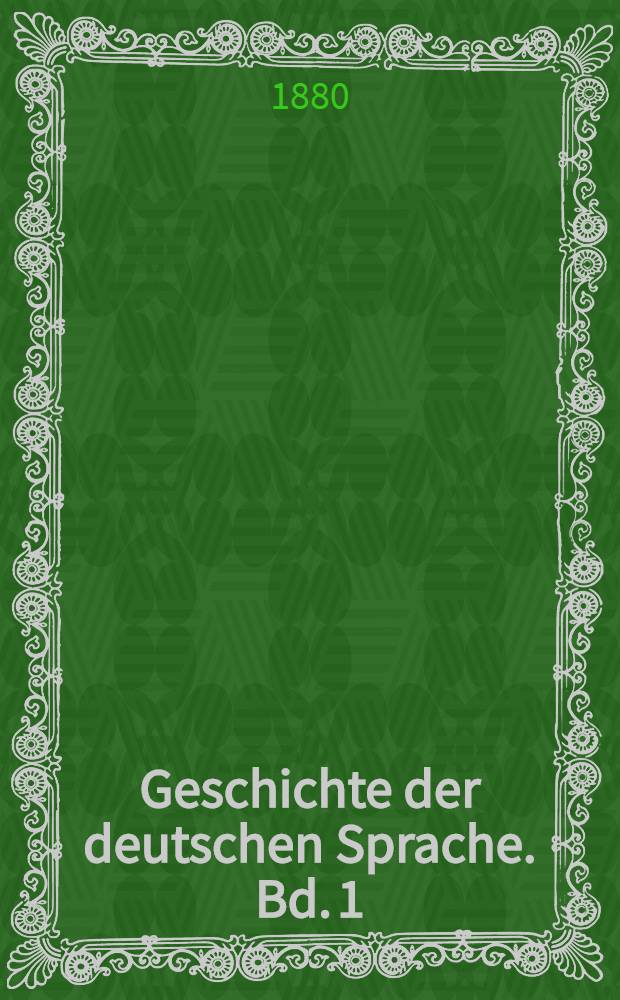Geschichte der deutschen Sprache. Bd. 1