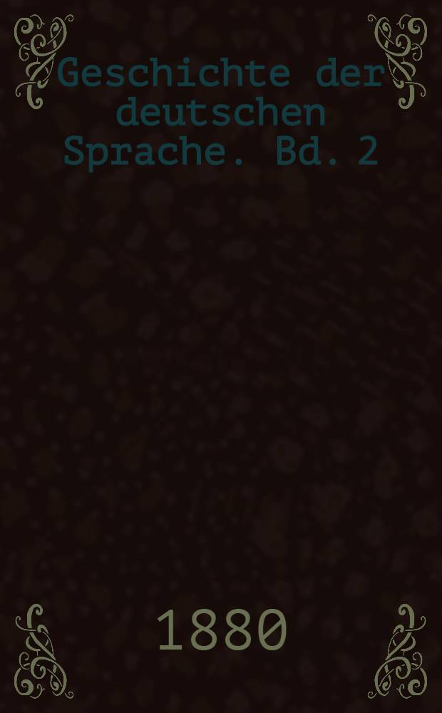 Geschichte der deutschen Sprache. Bd. 2