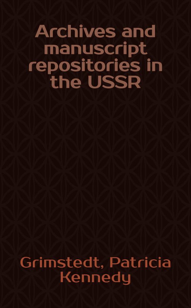 Archives and manuscript repositories in the USSR: Moscow and Leningrad