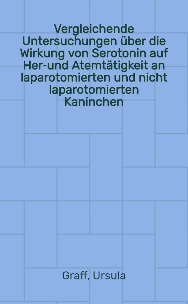 Vergleichende Untersuchungen über die Wirkung von Serotonin auf Herz- und Atemtätigkeit an laparotomierten und nicht laparotomierten Kaninchen : Inaug.-Diss. ... der ... Med. Fakultät der ... Univ. Mainz