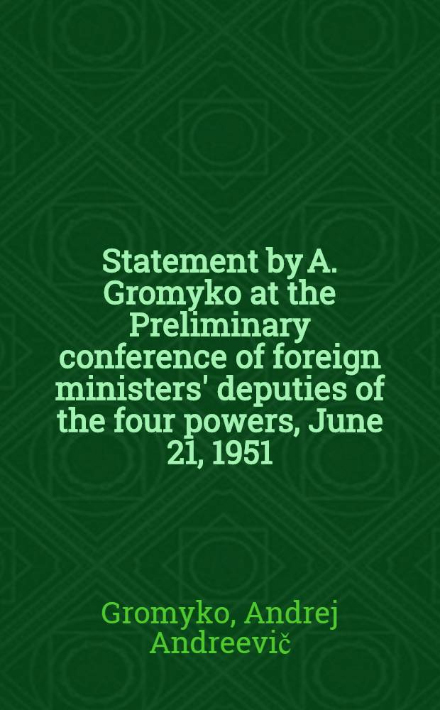 Statement by A. Gromyko at the Preliminary conference of foreign ministers' deputies of the four powers, June 21, 1951