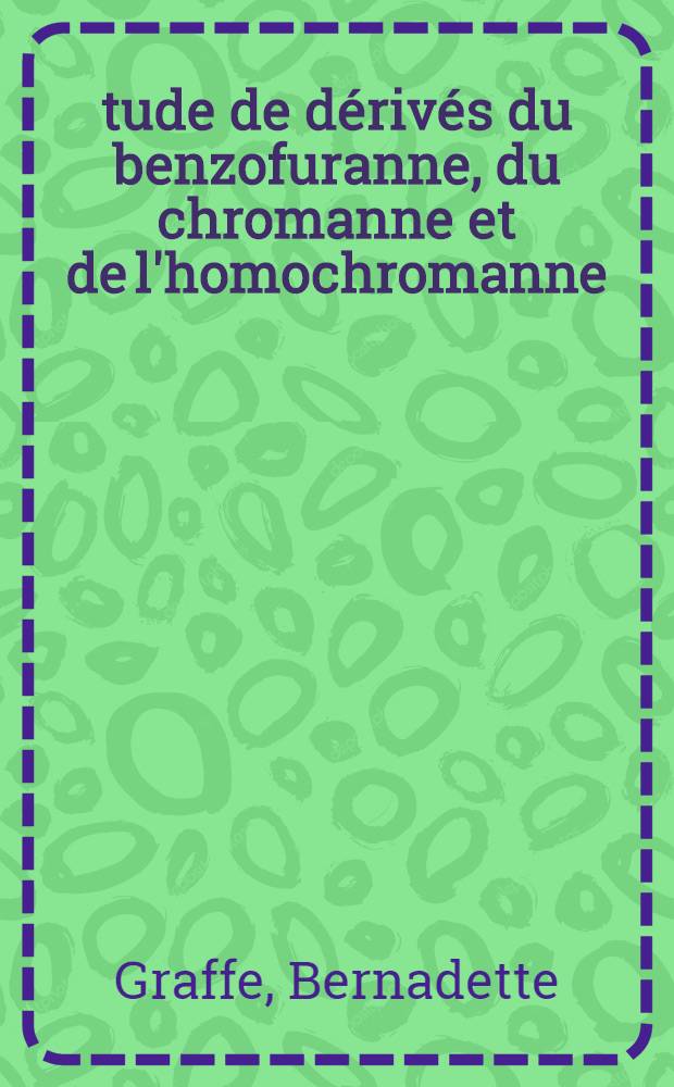 Étude de dérivés du benzofuranne, du chromanne et de l'homochromanne: cyclopropa-chromannes et -homochromannes; composés tricycliques linéaires issus du coumaranne par accolement d'un nouvel hétérocycle oxygéné : Thèse ... prés. à l'Univ. Pierre et Marie Curie