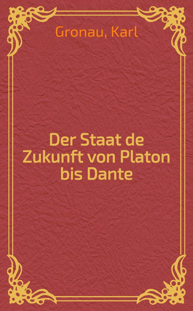 Der Staat de Zukunft von Platon bis Dante