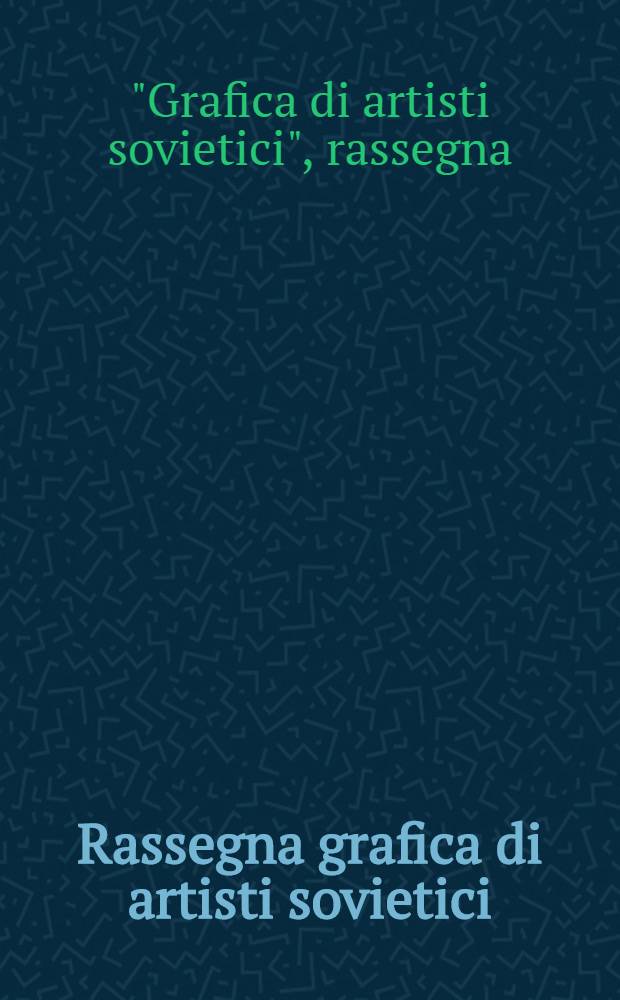 Rassegna grafica di artisti sovietici : Catalogo della Mostra, Trieste, 1989