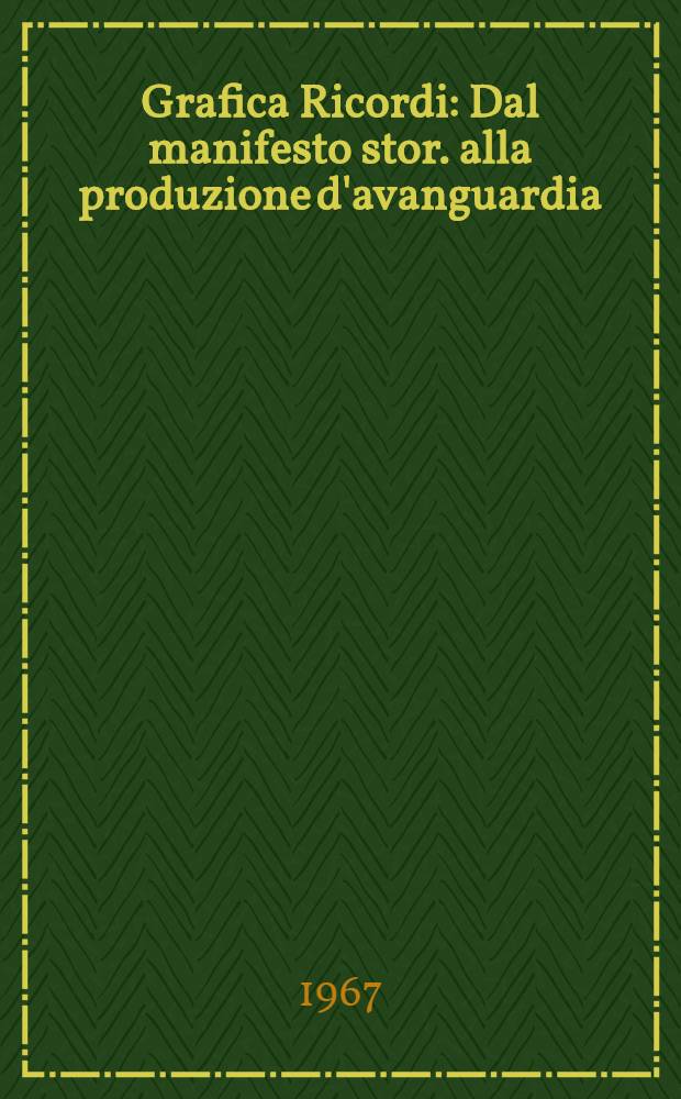 Grafica Ricordi : Dal manifesto stor. alla produzione d'avanguardia : Catalogo della Mostra