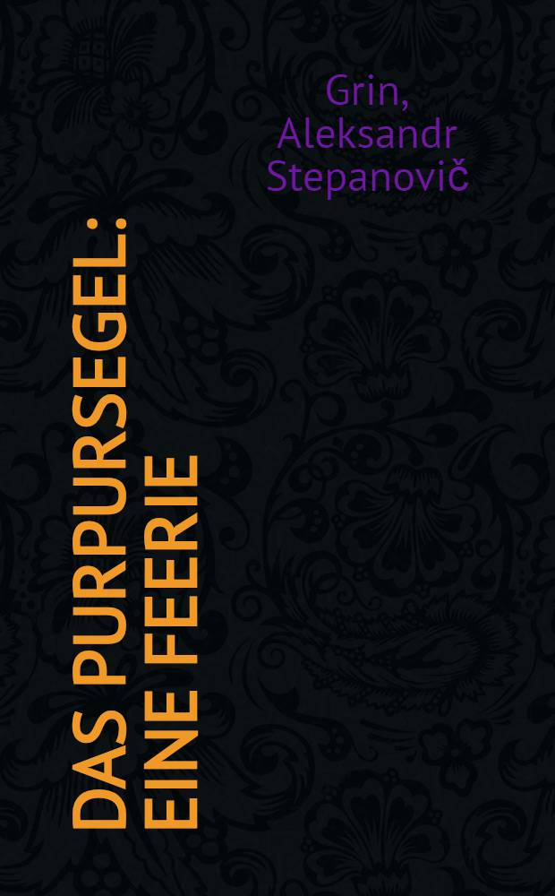 Das Purpursegel : Eine Feerie