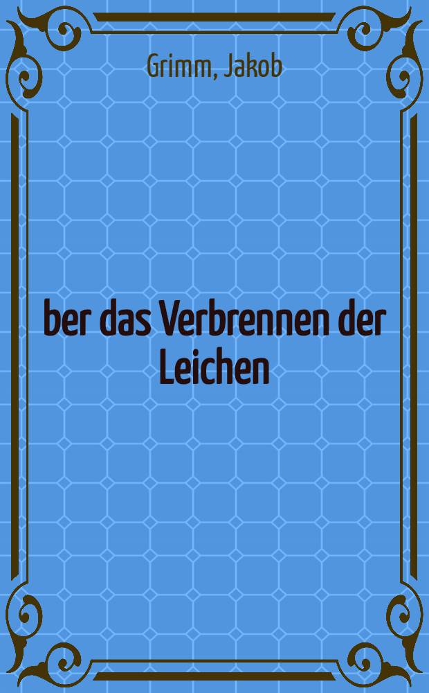 Über das Verbrennen der Leichen