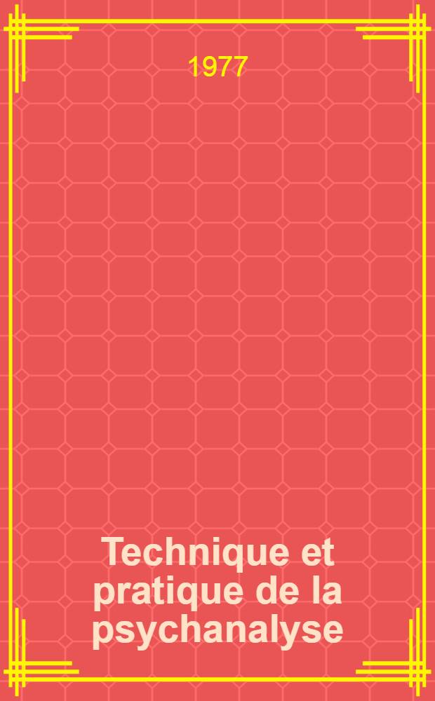 Technique et pratique de la psychanalyse