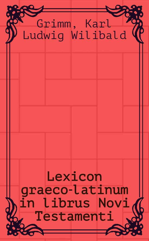 Lexicon graeco-latinum in librus Novi Testamenti