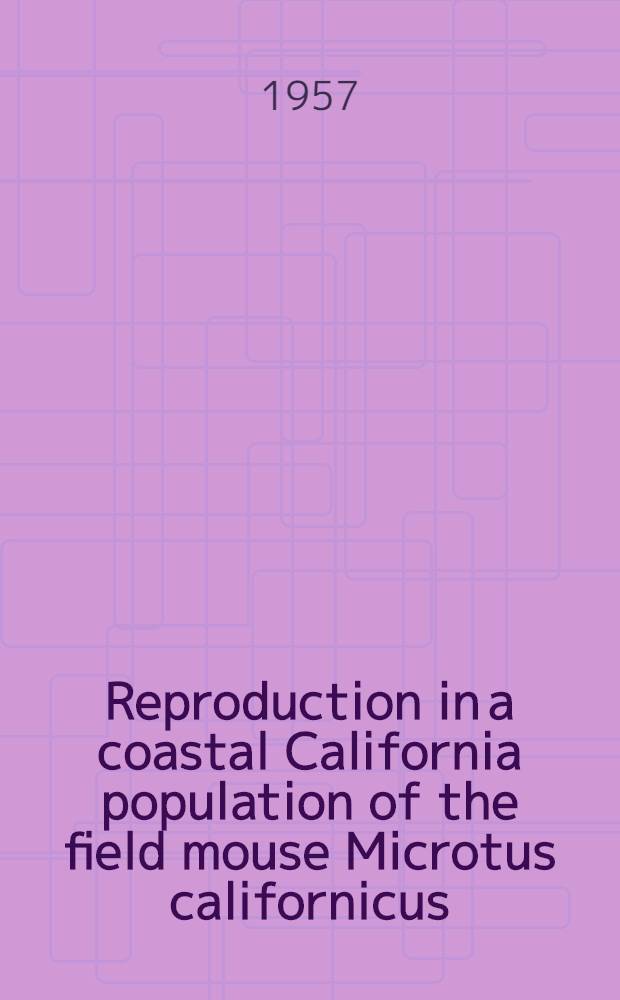 Reproduction in a coastal California population of the field mouse Microtus californicus