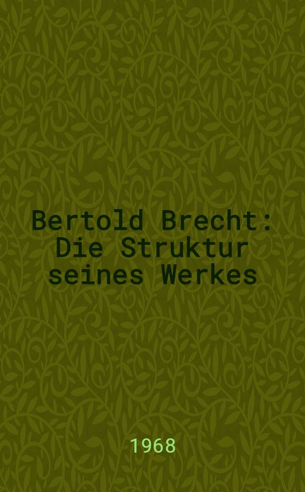 Bertold Brecht : Die Struktur seines Werkes