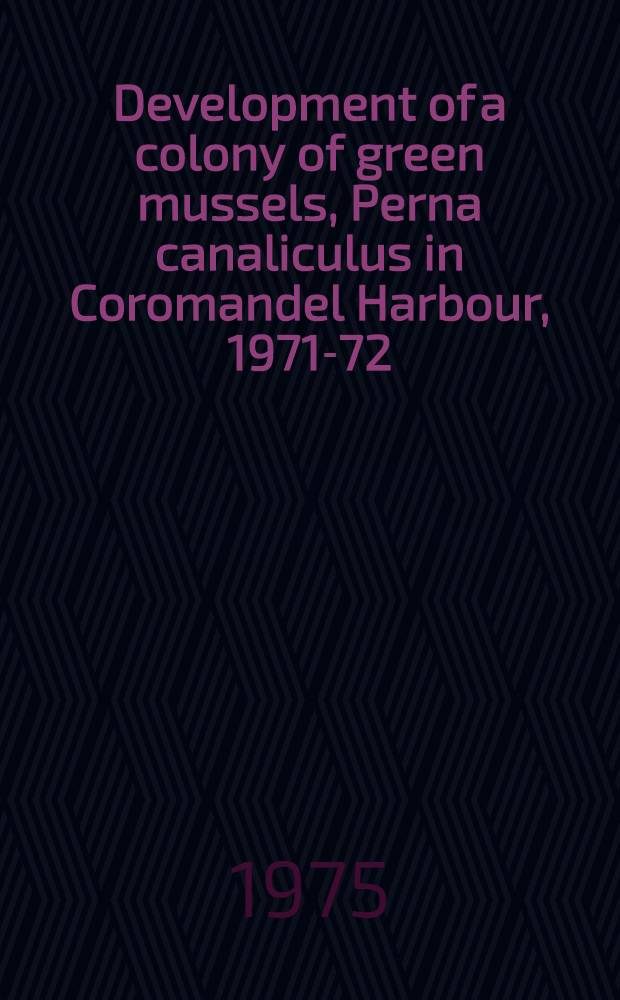 Development of a colony of green mussels, Perna canaliculus in Coromandel Harbour, 1971-72