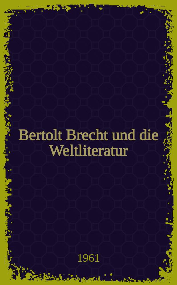 Bertolt Brecht und die Weltliteratur