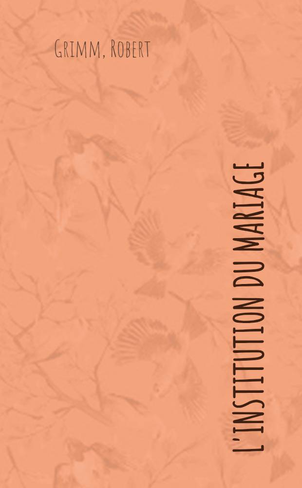 L'institution du mariage : Essai d'éthique fondamentale : Thèse