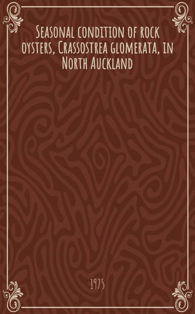 Seasonal condition of rock oysters, Crassostrea glomerata, in North Auckland