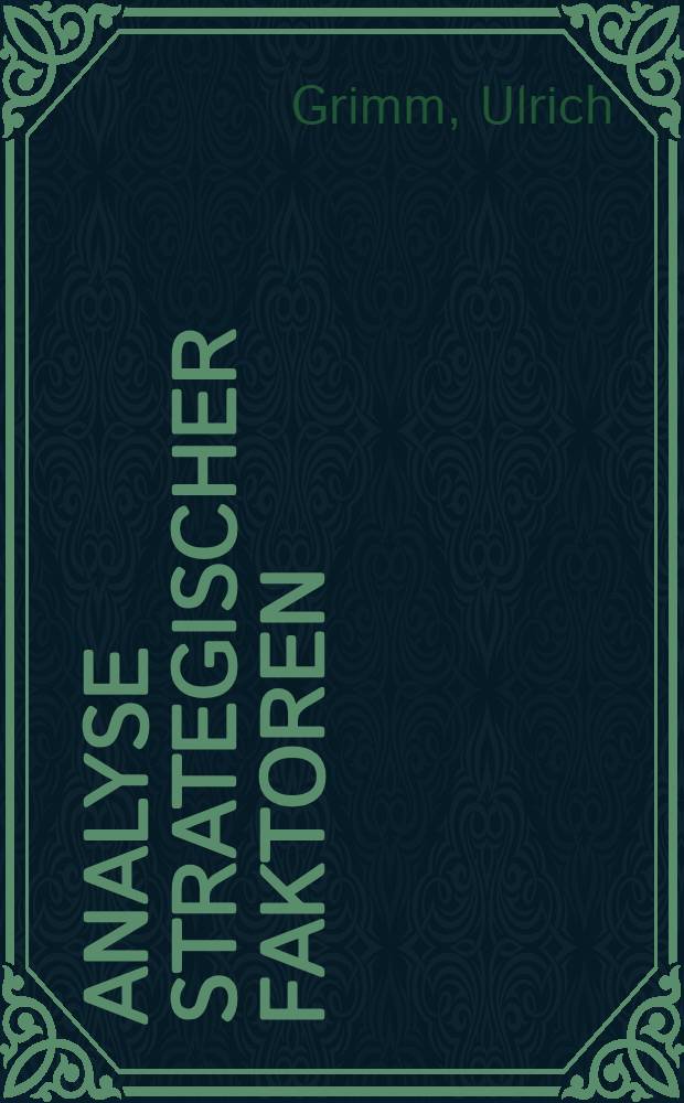 Analyse strategischer Faktoren : Ein Beitr. zur Theorie der strategischen Unternehmensplanung