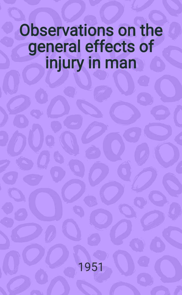 Observations on the general effects of injury in man : With special reference to wound shock