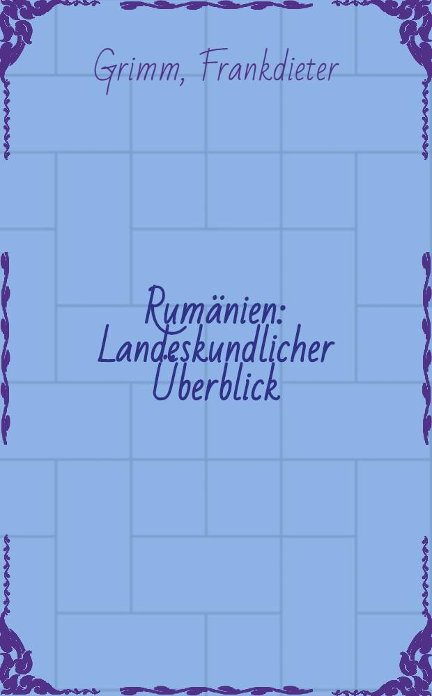 Rumänien : Landeskundlicher Überblick