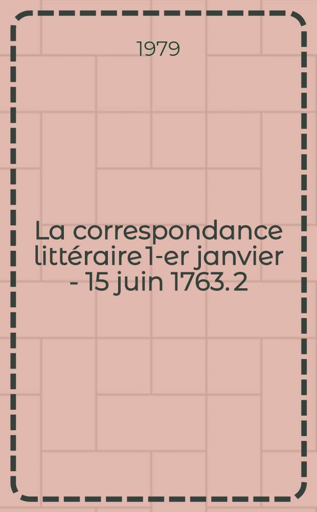 La correspondance littéraire 1-er janvier - 15 juin 1763. 2 : Introduction et notes
