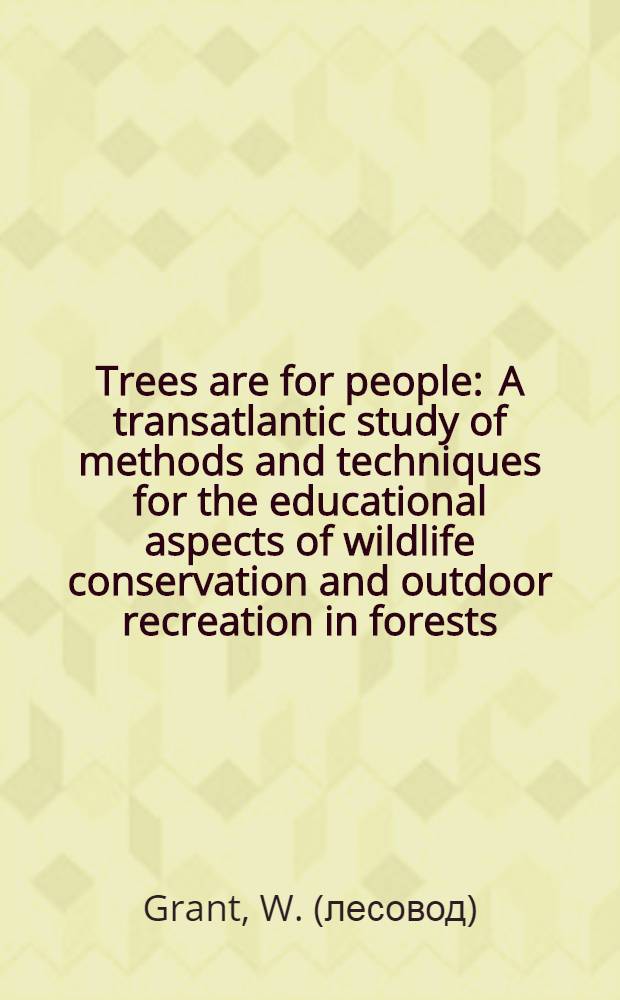 Trees are for people : A transatlantic study of methods and techniques for the educational aspects of wildlife conservation and outdoor recreation in forests