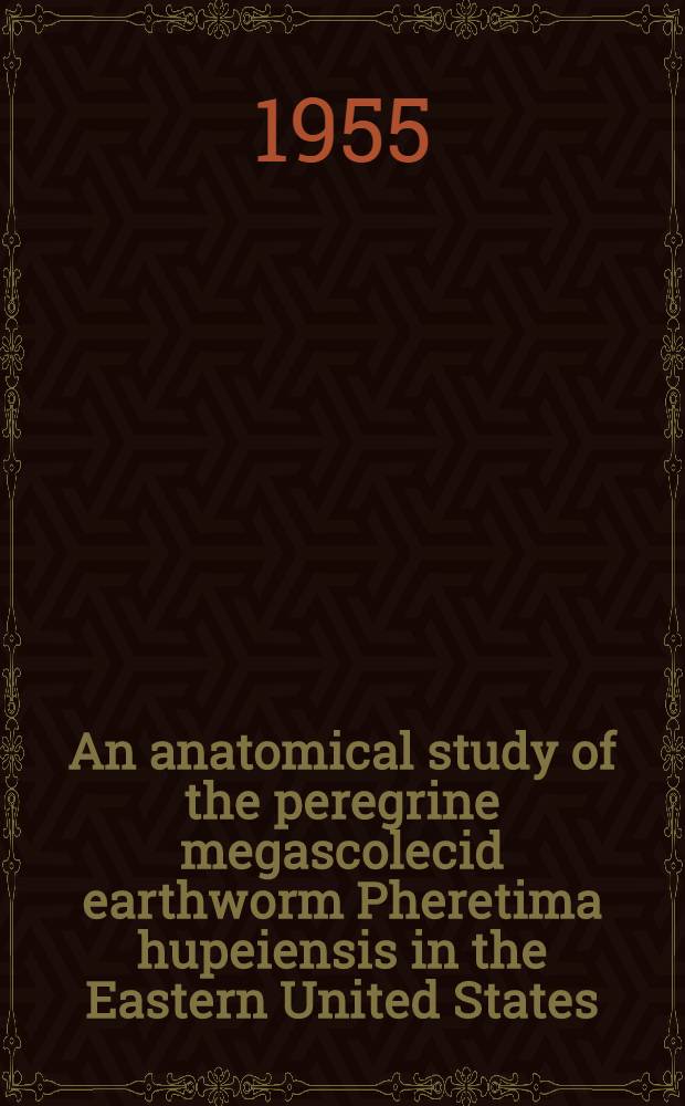 An anatomical study of the peregrine megascolecid earthworm Pheretima hupeiensis in the Eastern United States