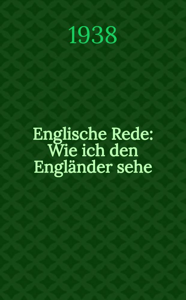 Englische Rede : Wie ich den Engländer sehe : Dt. u. engl. Wortlaut