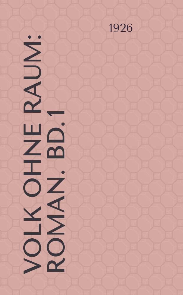 Volk ohne Raum : [Roman]. Bd. 1