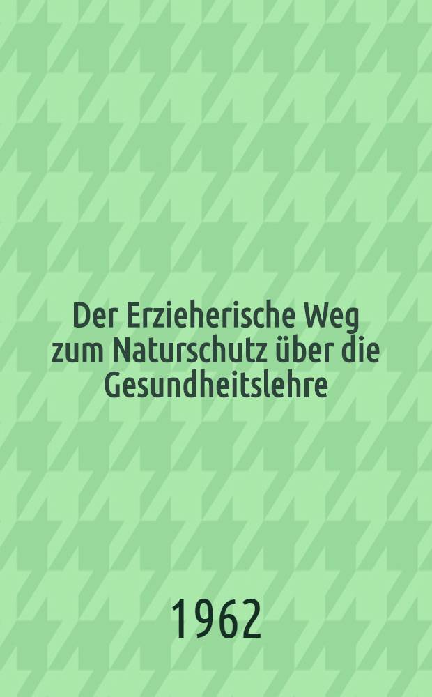 Der Erzieherische Weg zum Naturschutz über die Gesundheitslehre