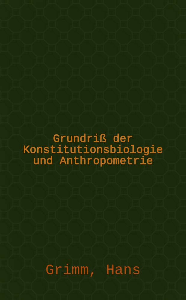 Grundriß der Konstitutionsbiologie und Anthropometrie