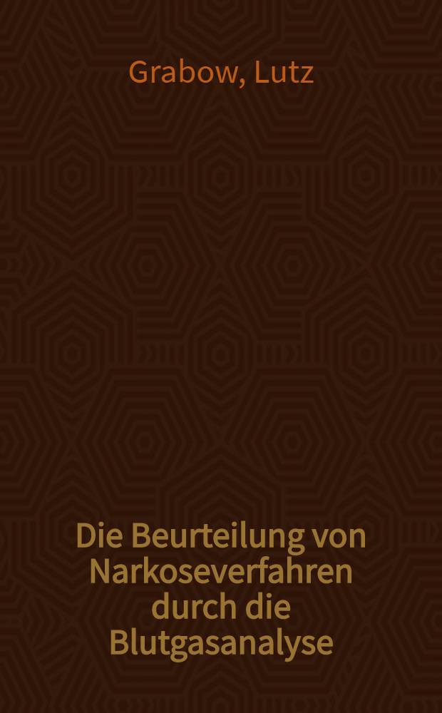 Die Beurteilung von Narkoseverfahren durch die Blutgasanalyse : eine Studie in der geriatrischen Anaesthesie : Hab.-Schr. ... an der ... Med. Fak. der ... Univ. zu Gießen