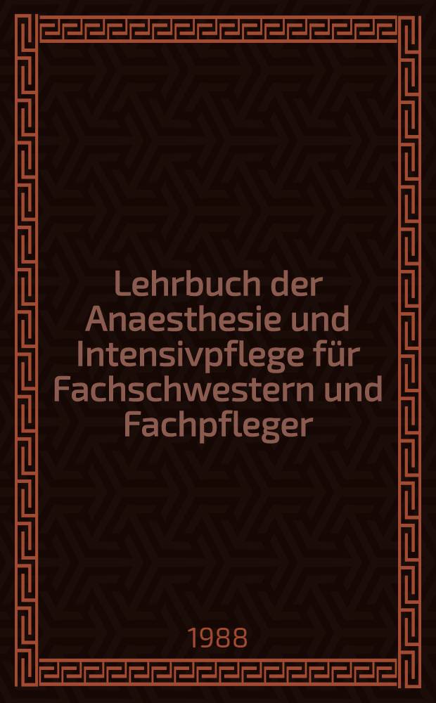 Lehrbuch der Anaesthesie und Intensivpflege für Fachschwestern und Fachpfleger